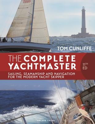 The Complete Yachtmaster 11th Edition: Sailing, Seamanship and Navigation for the Modern Yacht Skipper