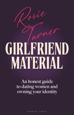 Girlfriend Material: An Honest Guide to Dating Women and Owning Your Identity Subscription