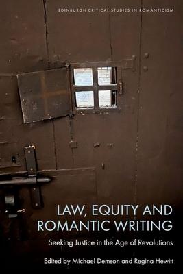 Law, Equity and Romantic Writing: Seeking Justice in the Age of Revolutions