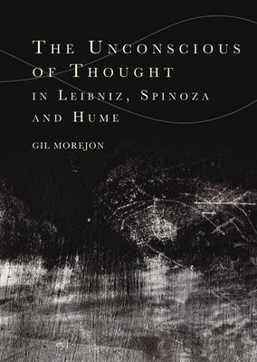 The Unconscious of Thought in Leibniz, Spinoza, and Hume