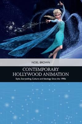 Contemporary Hollywood Animation: Style, Storytelling, Culture and Ideology Since the 1990s