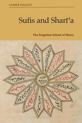 Sufis and Shar&#299;&#703;a: The Forgotten School of Mercy