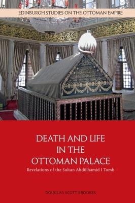 Death and Life in the Ottoman Palace: Revelations of the Sultan Abdlhamid I Tomb