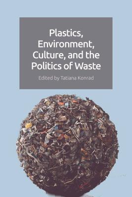 Plastics, Environment, Culture and the Politics of Waste