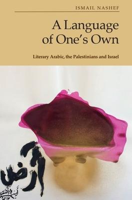 A Language of One's Own: Literary Arabic, the Palestinians and Israel