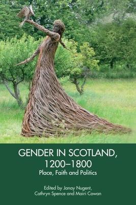 Gender in Scotland, 1200-1800: Place, Faith and Politics