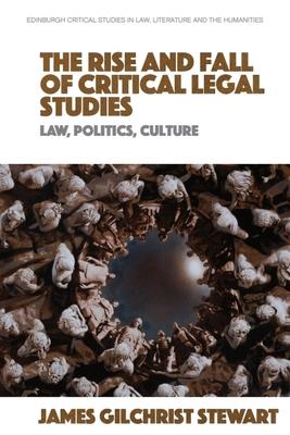 The Rise and Fall of Critical Legal Studies: Law, Politics, Culture