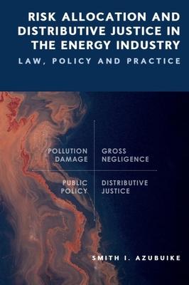 Risk Allocation and Distributive Justice in the Energy Industry: Law, Policy and Practice