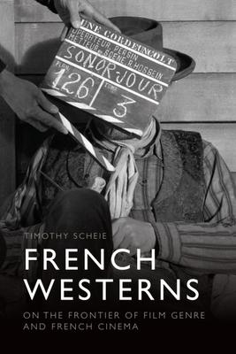 French Westerns: On the Frontier of Film Genre and French Cinema