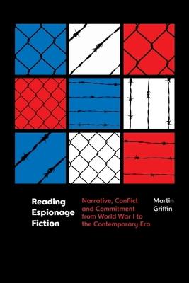 Reading Espionage Fiction: Narrative, Conflict and Commitment from World War I to the Contemporary Era