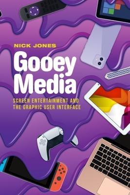 Gooey Media: Screen Entertainment and the Graphic User Interface