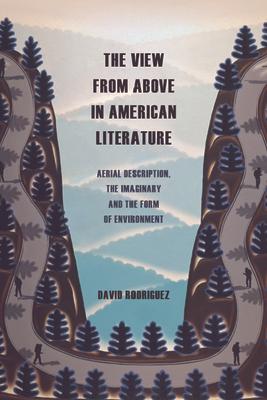 The View from Above in American Literature: Aerial Description, the Imaginary and the Form of Environment