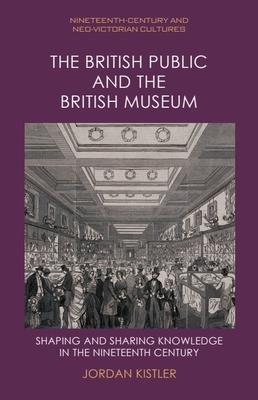 The British Public and the British Museum: Shaping and Sharing Knowledge in the Nineteenth Century Subscription