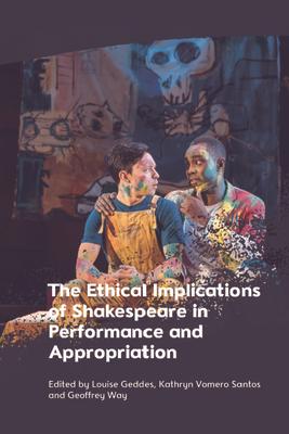 The Ethical Implications of Shakespeare in Performance and Appropriation