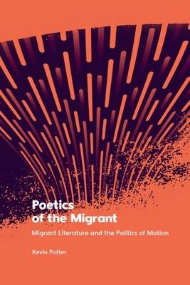 Poetics of the Migrant: Migrant Literature and the Politics of Motion