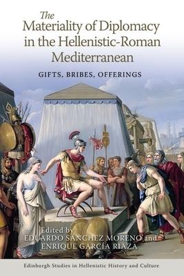 The Materiality of Diplomacy in the Hellenistic-Roman Mediterranean: Gifts, Bribes, Offerings