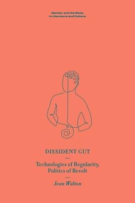 Dissident Gut: Technologies of Regularity, Politics of Revolt