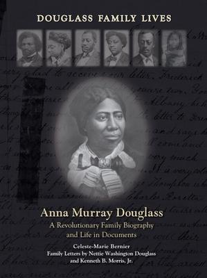 Anna Murray Douglass: A Revolutionary Family Biography and Life in Documents