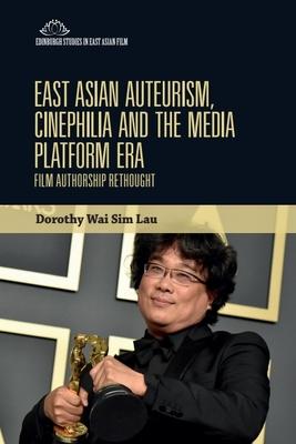 East Asian Auteurism, Cinephilia and the Media Platform Era: Film Authorship Rethought Subscription