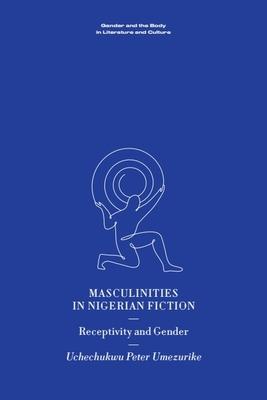 Masculinities in Nigerian Fiction: Receptivity and Gender Subscription