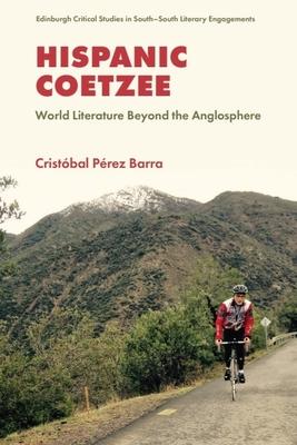 Hispanic Coetzee: World Literature Beyond the Anglosphere Subscription