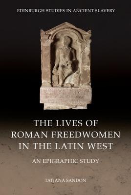 The Lives of Roman Freedwomen in the Latin West: An Epigraphic Study Subscription