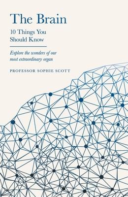 The Brain: 10 Things You Should Know: 10 Things You Should Know