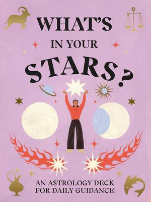 What's in Your Stars?: An Astrology Deck for Daily Guidance