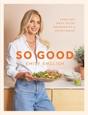 So Good: Food You Want to Eat, Designed by a Nutritionist