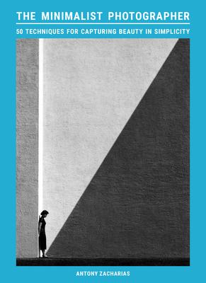 The Minimalist Photographer: 50 Techniques for Capturing Beauty in Simplicity Subscription