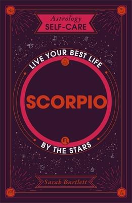 Astrology Self-Care: Scorpio: Live Your Best Life by the Stars