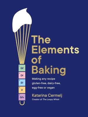 The Elements of Baking: Making Any Recipe Gluten-Free, Dairy-Free, Egg-Free or Vegan the Sunday Times Bestseller Subscription