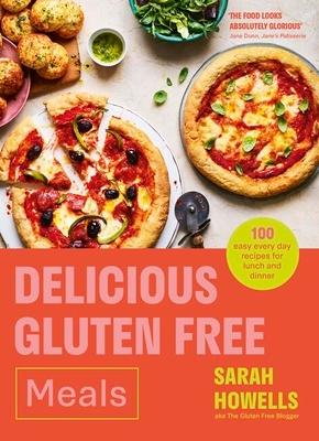 Delicious Gluten Free Meals: 100 Easy Everyday Recipes for Lunch and Dinner