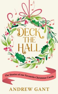 Deck the Hall: The Stories of Our Favourite Christmas Carols