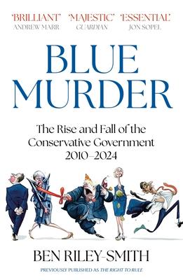 Blue Murder: The Rise and Fall of the Conservative Government, 2010-2024
