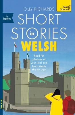 Short Stories in Welsh for Beginners: Read for Pleasure at Your Level, Expand Your Vocabulary and Learn Welsh the Fun Way!