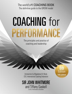 Coaching for Performance, 6th Edition: The Principles and Practice of Coaching and Leadership: Fully Revised Edition