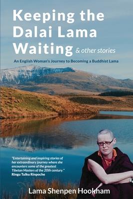 Keeping the Dalai Lama Waiting & Other Stories: An English Woman's Journey to Becoming a Buddhist Lama Subscription