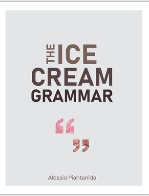 The Ice Cream Grammar: The complete guide to Gelato and Ice Cream making