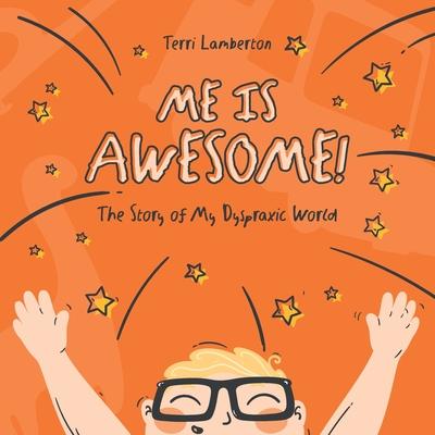 Me is Awesome: The Story of my Dyspraxic World