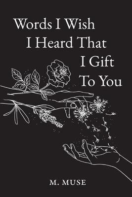 Words I Wish I Heard That I Gift To You