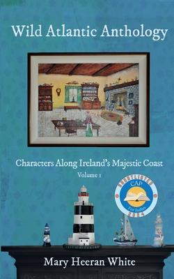 Wild Atlantic Anthology: Characters Along Ireland's Majestic Coast