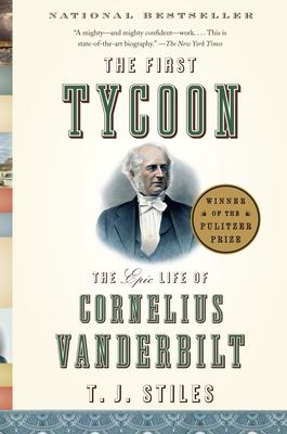 The First Tycoon: The Epic Life of Cornelius Vanderbilt (Pulitzer Prize Winner)