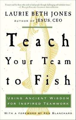 Teach Your Team to Fish: Using Ancient Wisdom for Inspired Teamwork