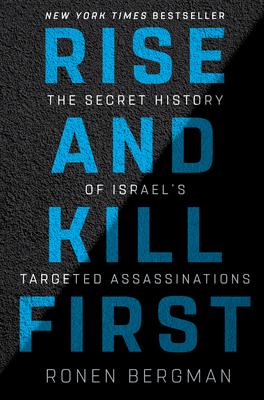 Rise and Kill First: The Secret History of Israel's Targeted Assassinations