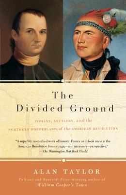 The Divided Ground: Indians, Settlers, and the Northern Borderland of the American Revolution