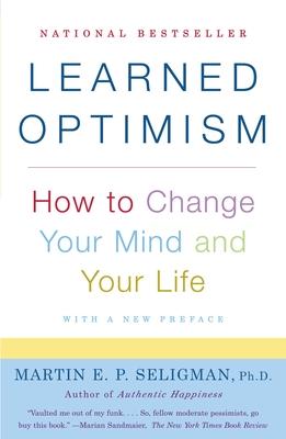 Learned Optimism: How to Change Your Mind and Your Life