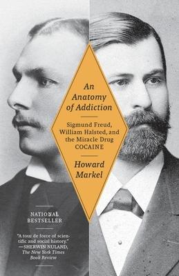 An Anatomy of Addiction: Sigmund Freud, William Halsted, and the Miracle Drug Cocaine