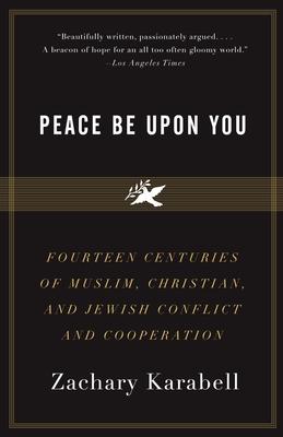 Peace Be Upon You: Fourteen Centuries of Muslim, Christian, and Jewish Conflict and Cooperation