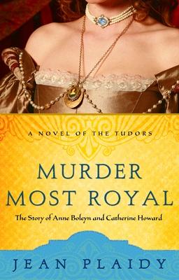 Murder Most Royal: The Story of Anne Boleyn and Catherine Howard